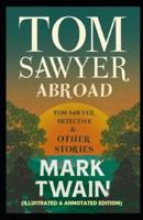 Tom Sawyer Abroad (Illustrated & Annotated Edition): (Tom Sawyer & Huckleberry Finn Book 3)