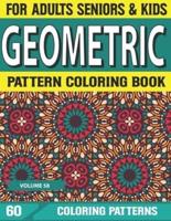 Geometric Pattern Coloring Book: Patterns And Shapes For Relaxation, Anti Stress, Art Therapy, Mindfulness for Adult Women and Men Unique Geometric Coloring Book Geometric Shapes And Pattern Volume-58