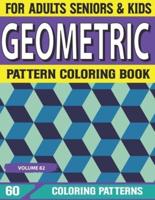 Geometric Pattern Coloring Book: Patterns For Relaxation And Stress Relieving Geometric Pattern Adult Coloring Book For Relax – Fun Volume-82