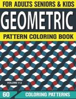 Geometric Pattern Coloring Book: Geometric Coloring Book for Adults Geometric Patterns for Stress Relieving and Relaxation & Designs Volume112