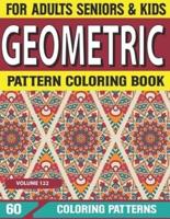 Geometric Pattern Coloring Book: Unique and Beautiful Geometric Patterns Designs Geometric Designs and Patterns for Adults & Seniors Volume-122