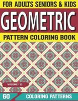 Geometric Pattern Coloring Book: Anti-stress Color Pages for Adults Geometric Pattern Adult Coloring Book For Relax – Fun And Patterns For Relaxation  Volume-123