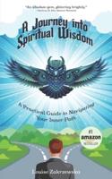A Journey into Spiritual Wisdom: A Practical Guide to Navigating Your Inner Path