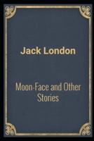 Moon-Face & Other Stories(Annotated Edition)
