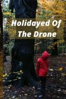 Holidayed Of  The Drone