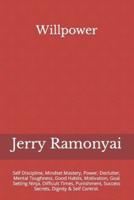 Willpower: Self Discipline, Mindset Mastery, Power, Declutter, Mental Toughness, Good Habits, Motivation, Goal Setting Ninja, Difficult Times, Punishment, Success Secrets, Dignity & Self Control.