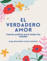 El Verdadero Amor : Cuento poético para todas las edades edición ilustrada