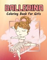 Ballerina Coloring Book For Girls: Ballet Dancer Gifts For Kids Ages 4-8 : Includes 30 Color-In Illustrations Featuring Ballet Shoes, Ballerinas, Tutus, Dresses, Flowers, Bows And More!