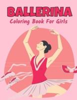 Ballerina Coloring Book For Girls: Ballet Dancer Gifts For Kids Ages 4-8 : Includes 30 Color-In Illustrations Featuring Ballet Shoes, Ballerinas, Tutus, Dresses, Flowers, Bows And More!