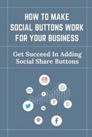 How To Make Social Buttons Work For Your Business