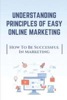 Understanding Principles Of Easy Online Marketing