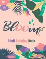 Bloom Adult Coloring Book: Beautiful Flower Garden Patterns and Botanical Floral Prints   Over 40 Designs  of Relaxing Nature and Plants to Color.  Adults Relaxation with stress relief Floral Designs   Anxiety relief items.
