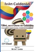 TJBot, va a Clases en Colombia: Pensamiento Computacional Vernáculo Colombiano