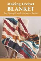 Making Crohet Blanket: Easy Making A Lovely And Warm Blanket: Step By Step To Make A Blanket