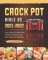Crock Pot Bible US 2021-2022: The Complete Crock Pot Cooker for Quick and Easy Meals for Anyone.
