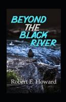 Beyond the Black River illustrated