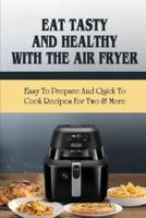 Eat Tasty And Healthy With The Air Fryer