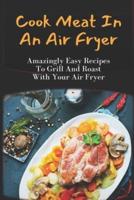 Cook Meat In An Air Fryer