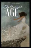 The Awkward Age:Classic Original Edition By Henry James(Annotated)
