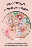 Beginner's Guide On Cricut