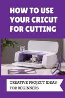 How To Use Your Cricut For Cutting