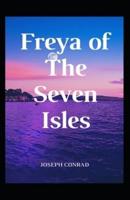 Freya of the Seven Isles: Joseph Conrad (Romance, Indian Ocean, Fiction, Classics, Literature) [Annotated]
