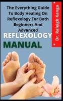 Reflexology Manual       : The Everything Guide To Body Healing On Reflexology For Both Beginners And Advanced