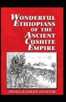 Wonderful Ethiopians of the Ancient Cushite Empire Illustrated Edition