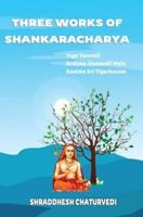 Three Works of Shankaracharya: The Primary Texts on Non Duality
