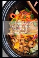 Over 50 Chicken Slow Cooking Recipes: Low Carb Slow Cooker Chicken Recipes full o Dump Dinners Recipes and Quick & Easy Cooking Recipes