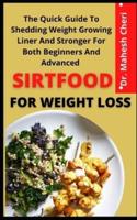 Sirtfood For Weight Loss          :  The Quick Guide To Shedding Weight, Growing Liner And Stronger For Both Beginners And Advanced