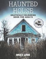 Haunted House Grayscale Colouring Book for Adults: 25 Pages of Halloween Scenes, Scary Illustrations and Autumn Nightmare Coloring Book for Adults and Seniors with Stress Relief Black and White Pictures
