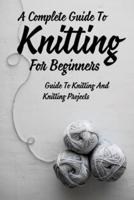 A Complete Guide To Knitting For Beginners