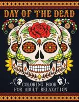Day Of The Dead Coloring Book For Adult Relaxation: Beautiful And Calming Sugar Skulls Coloring Book For Adults, 41 Stress Relieving Tattoo Designs For Men and Women