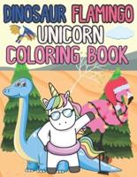 Dinosaur Flamingo Unicorn Coloring Book: The First Coloring Book For Boys & Girls With 20 Dinosaur, 20 Flamingo And 20 Unicorn Pages For Toddlers & Kids To Color