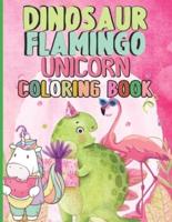Dinosaur Flamingo Unicorn Coloring Book: Jumbo Cute & Fun Coloring Book For Kids Boys And Girls , Ages 4-8