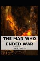 The Man Who Ended War Illustrated