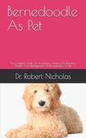 Bernedoodle As Pet : The Complete Guide On Acquisition, Training, Diet, Breeding, Health And Management Of Bernedoodles As Pet