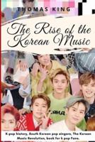 The Rise of the Korean Music: K-pop history, South Korean pop singers, The Korean Music Revolution, book for k pop Fans.