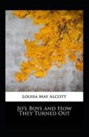 Jo's Boys, and How They Turned Out: A Sequel to "Little Men" Illustrated