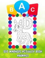 Dot Markers Activity Book ABC Animals  Easy Guided Big Dots: Learn the Alphabet with Cute Animals  Dot Markers Activities Art Paint Daubers  for Toddler, Kindergarten and Preschool, Kids Ages 3-5
