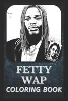 Fetty Wap Coloring Book: Award Winning Fetty Wap Designs For Adults and Kids (Stress Relief Activity, Birthday Gift)