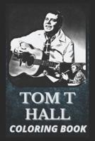 Tom T Hall Coloring Book: Award Winning Tom T Hall Designs For Adults and Kids (Stress Relief Activity, Birthday Gift)