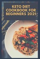 Keto Diet Cookbook for Beginners 2021: 2 Books in 1 , With 30 Day Keto Diet Plan Easy Recipes for Weight Loss With Pictures