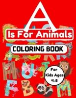 A is For Animals Coloring Book For Kids Ages 4-8: Activity Book To Color Names Of Animals From A to Z   An Alphabet Of Animals To Color And Learn   Color Turtle, Unicorn, Lion, Owl, Panda, Cat & Many More Big Animal Illustrations To Color For Boys & Girls