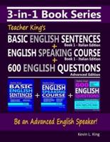 3-in-1 Book Series: Teacher King's Basic English Sentences Book 1 - Italian Edition + English Speaking Course Book 1 - Italian Edition + 600 English Questions - Advanced Edition