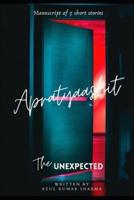 Apratyaashit - The Unexpected