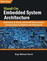 Hand-On Embedded System Architecture : Introduction to Robotics and the AVR Microcontroller Practical Guide For Students and Professionals
