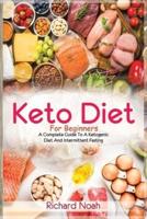 Keto Diet For Beginners: A Complete Guide To A Ketogenic Diet And Intermittent Fasting