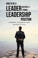How To Be A Leader Without A Formal Leadership Position